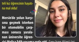 Sarhoş sürücü, Melisa Edik’i HAYATTAN KOPARTTI