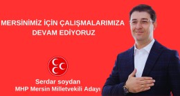 SERDAR SOYDAN “MERSİNİMİZ İÇİN ÇALIŞIYORUZ”