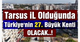 Tarsus, İl Olmayı Fazlasıyla Hak Ediyor