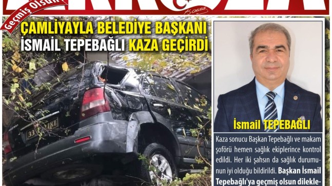 ÇAMLİYAYLA BELEDİYE BAŞKANI İSMAİL TEPEBAĞLI KAZA GEÇİRDİ