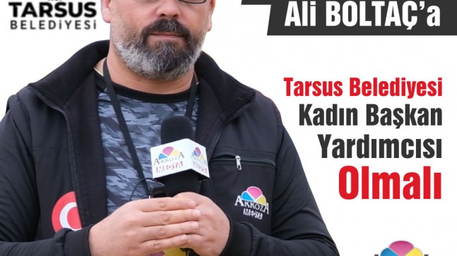 Erdal Alakaş’tan Tarsus Belediye Başkanı Ali Boltaç’a “Tarsus Belediyesi Kadın Başkan Yardımcısı Olmalı”