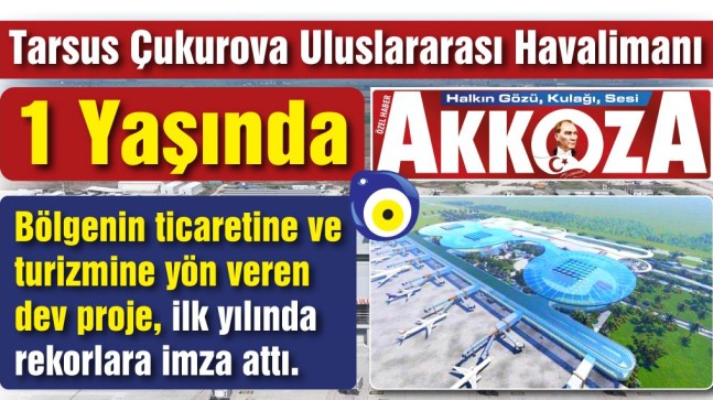 Tarsus Çukurova Uluslararası Havalimanı 1 Yaşında: İlk Yılda Rekor Yolcu ve Uçuş