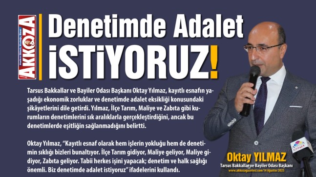Tarsus Bakkallar ve Bayiler Odası Başkanı Oktay Yılmaz: “Denetimde Adalet İstiyoruz”