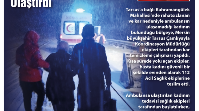 Koordinasyon Ekipleri Tarsus Kahramangülek Mahallesinde “Hasta Kadını Ambulansa Ulaştırdı”