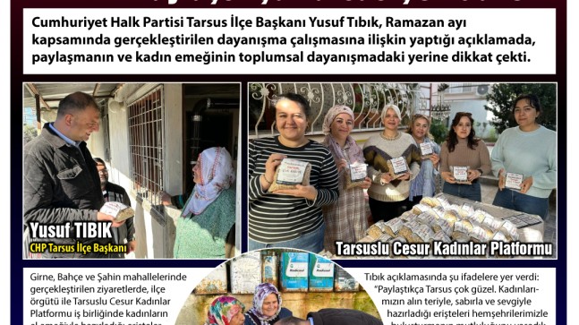 CHP Tarsus İlçe Başkanı Yusuf TIBIK: “Paylaştıkça Tarsus Çok Güzel”