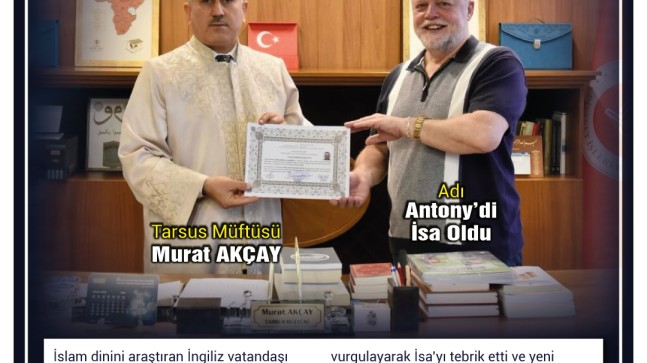 İngiliz Antony Tarsus’ta Müslüman Oldu
