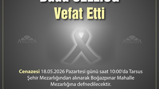 VEFAT ve BAŞSAĞLIĞI – Tarsus Hürriyet Mahallesi Muhtarımız Hüseyin Sellioğ ‘un Annesi Dudu Sellioğ vefat etmiştir.