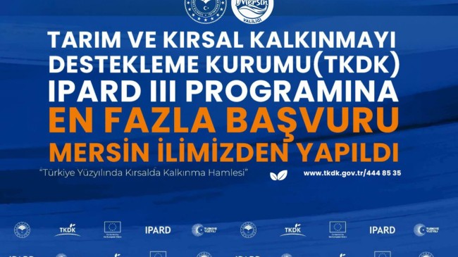 TARIM VE KIRSAL KALKINMAYI DESTEKLEME KURUMU (TKDK) IPARD III PROGRAMINA EN FAZLA BAŞVURU MERSİN İLİMİZDEN YAPILDI