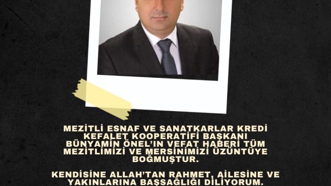 Başkan Ulaş Yılmaz’dan Mezitli’nin Sevilen İsmi Bünyamin Önel Ailesine Başsağlığı Mesajı