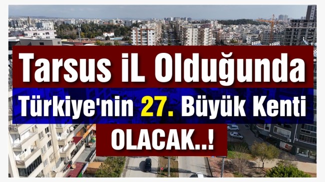 Tarsus, İl Olmayı Fazlasıyla Hak Ediyor