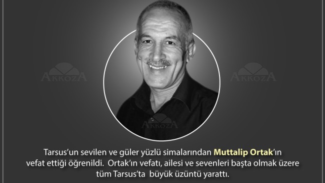 Vefat – Tarsus’un Sevilen İsimlerinden Muttalip Ortak Vefat Etti