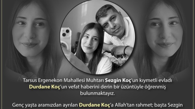 Acı Kaybımız – Tarsus Ergenekon Mahallesi Muhtarı Sezgin Koç’un Kızı Durdane Koç Vefat Etti