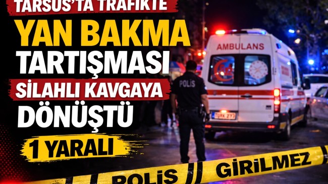 Tarsus’ta “Yan Bakma” Tartışması Silahlı Kavgaya Dönüştü “1 Yaralı”