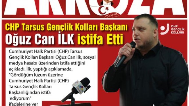 Son Dakika CHP Tarsus Gençlik Kolları Başkanı Oğuz Can İlk İstifa Etti